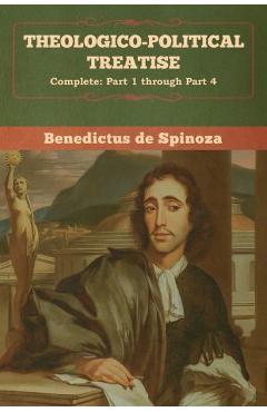 Coperta cărții 'Theologico-Political Treatise - (Complete: Part 1 through Part 4) - Benedictus De Spinoza'