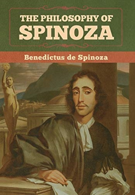 The Philosophy of Spinoza - Benedictus De Spinoza