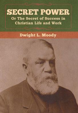 Secret Power or The Secret of Success in Christian Life and Work - Dwight L. Moody