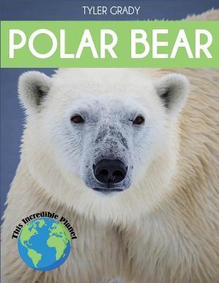 Polar Bear: Fascinating Animal Facts for Kids - Tyler Grady