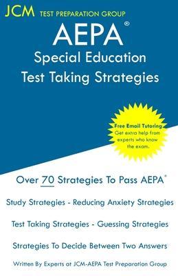 AEPA Special Education - Test Taking Strategies: AEPA NT601 Exam - Free Online Tutoring - New 2020 Edition - The latest strategies to pass your exam. - Jcm-aepa Test Preparation Group