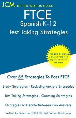 FTCE Spanish K-12 - Test Taking Strategies: FTCE 039 Exam - Free Online Tutoring - New 2020 Edition - The latest strategies to pass your exam. - Jcm-ftce Test Preparation Group
