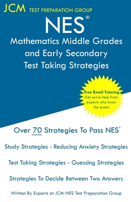 NES Mathematics Middle Grades and Early Secondary - Test Taking Strategies: NES 105 Exam - Free Online Tutoring - New 2020 Edition - The latest strate - Jcm-nes Test Preparation Group