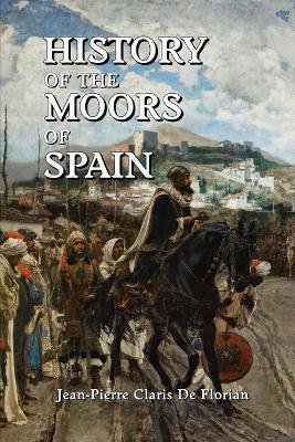 History of the Moors of Spain - Jean Pierre Claris De Florian