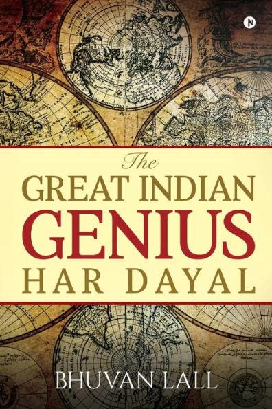 The Great Indian Genius Har Dayal - Bhuvan Lall