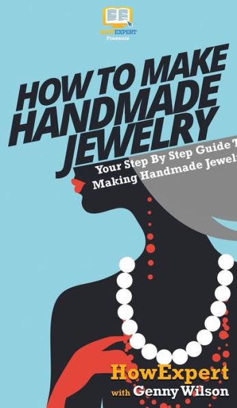 How To Make Handmade Jewelry: Your Step By Step Guide To Making Handmade Jewelry - Howexpert