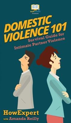 Domestic Violence 101: Survival Guide for Intimate Partner Violence - Howexpert