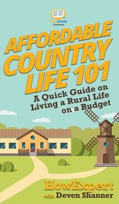 Affordable Country Life 101: A Quick Guide on Living a Rural Life on a Budget - Howexpert