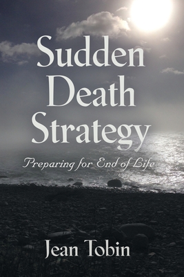 Sudden Death Strategy: Preparing for End of Life - Jean Tobin