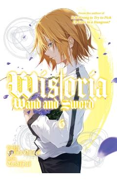Wistoria: Wand and Sword 6 - Fujino Omori