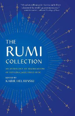 The Rumi Collection: An Anthology of Translations of Mevlana Jalaluddin Rumi - Mevlana Jalaluddin Rumi