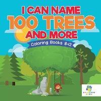 I Can Name 100 Trees and More Coloring Books 8-12 - Educando Kids