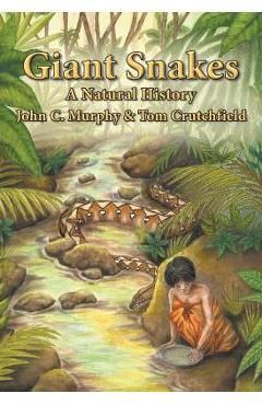 Coperta cărții 'Giant Snakes: A Natural History - John C. Murphy'