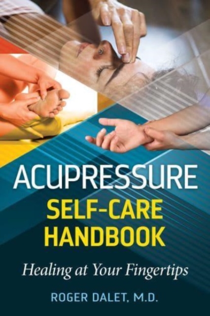 Acupressure Self-Care Handbook: Healing at Your Fingertips - Roger Dalet