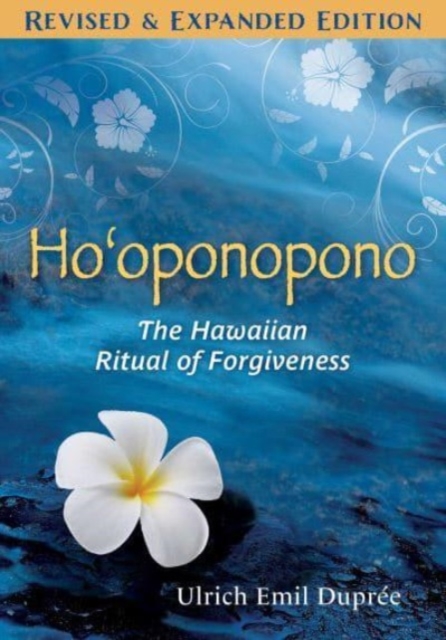 Ho'oponopono: The Hawaiian Ritual of Forgiveness - Ulrich E. Dupre