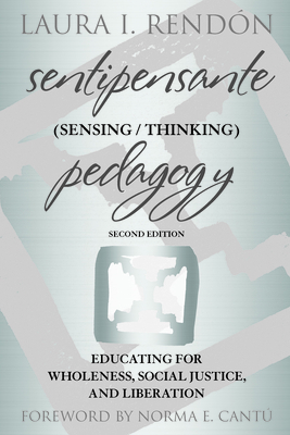 Sentipensante (Sensing / Thinking) Pedagogy: Educating for Wholeness, Social Justice, and Liberation - Laura I. Rendón
