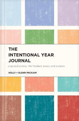 The Intentional Year Journal: A Guided Journey Into Freedom, Peace, and Purpose - Glenn Packiam