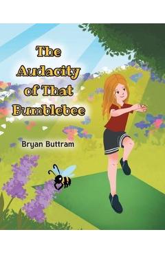 Poza produsului The Audacity of That Bumblebee - Bryan Buttram