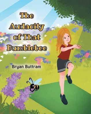 The Audacity of That Bumblebee - Bryan Buttram