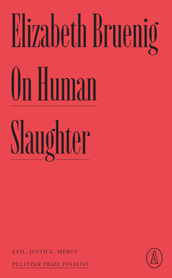 On Human Slaughter: Evil, Justice, Mercy - Elizabeth Bruenig