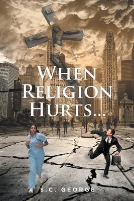 When Religion Hurts... - S. C. George