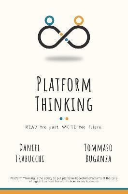 Platform Thinking: Read the past. Write the future. - Daniel Trabucchi