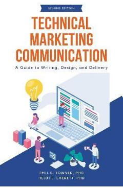 Coperta cărții 'Technical Marketing Communication: A Guide to Writing, Design, and Delivery - Emil B. Towner'