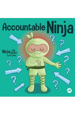 Accountable Ninja: A Children's Book About a Victim Mindset, Blaming Others, and Accepting Responsibility - Mary Nhin