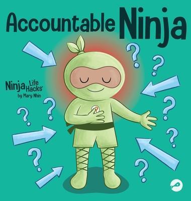 Accountable Ninja: A Children's Book About a Victim Mindset, Blaming Others, and Accepting Responsibility - Mary Nhin