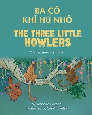 The Three Little Howlers (Vietnamese - English): Ba Cô Khỉ Hú Nhỏ - Anneke Forzani