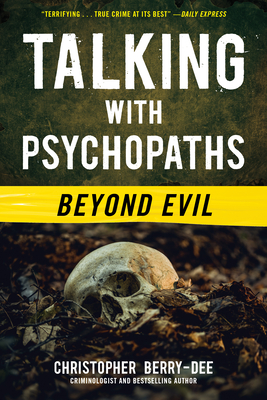 Talking with Psychopaths: Beyond Evil - Christopher Berry-dee