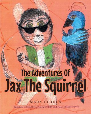 The Adventures Of Jax The Squirrel - Mark Flores