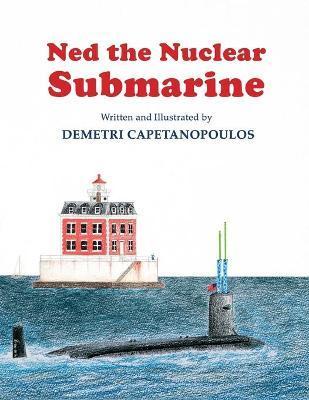Ned The Nuclear Submarine - Demetri Capetanopoulos