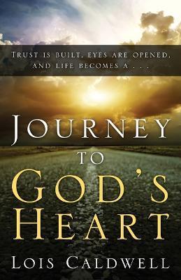 Journey to God's Heart - Lois Caldwell