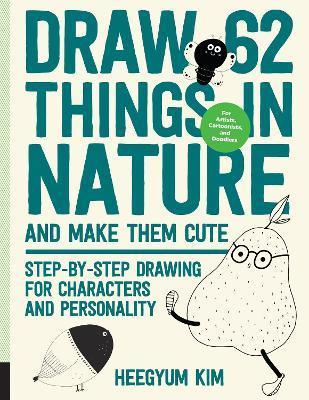 Coperta cărții 'Draw 62 Things in Nature and Make Them Cute: Step-By-Step Drawing for Characters and Personality - For Artists,'