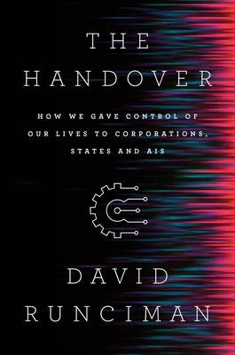 The Handover: How We Gave Control of Our Lives to Corporations, States and Ais - David Runciman