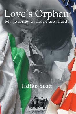 Love's Orphan: My Journey of Hope and Faith - Ildiko Scott