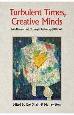 Coperta cărții 'Turbulent Times, Creative Minds: Erich Neumann and C.G. Jung in Relationship (1933-1960) - Erel Shalit'