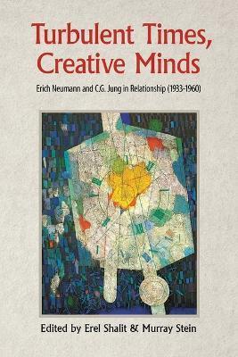 Coperta cărții 'Turbulent Times, Creative Minds: Erich Neumann and C.G. Jung in Relationship (1933-1960) - Erel Shalit'