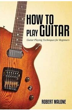 Poza produsului How to Play Guitar - Robert Malone
