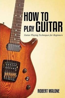 How to Play Guitar - Robert Malone