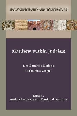 Matthew within Judaism: Israel and the Nations in the First Gospel - Anders Runesson