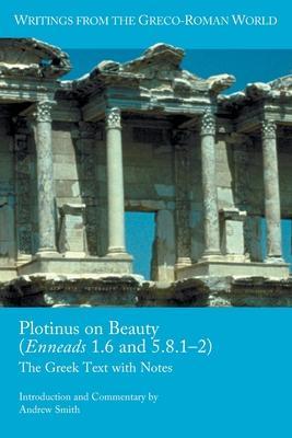 Plotinus on Beauty (Enneads 1.6 and 5.8.1-2): The Greek Text with Notes - Andrew Smith