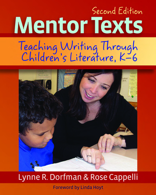 Mentor Texts: Teaching Writing Through Children's Literature, K-6 - Lynne R. Dorfman