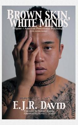 Brown Skin, White Minds: Filipino -/ American Postcolonial Psychology (Hc) - E. J. R. David