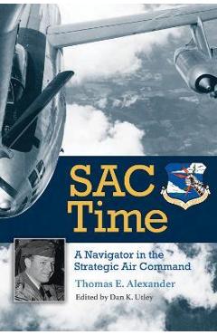 Coperta cărții 'Sac Time: A Navigator in the Strategic Air Command - Thomas E. Alexander'