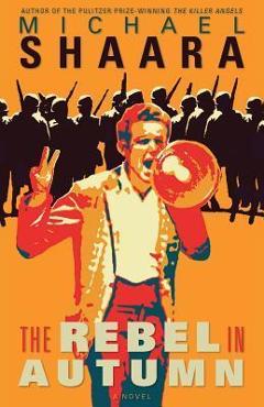 Coperta cărții 'The Rebel in Autumn - Michael Shaara'