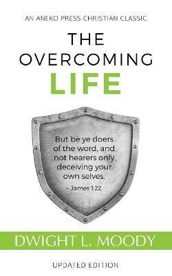 The Overcoming Life: Updated Edition - D. L. Moody