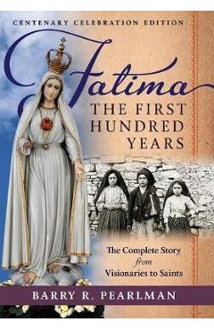 Coperta cărții 'Fatima, the First Hundred Years: The Complete Story from Visionaries to Saints - Barry R. Pearlman'