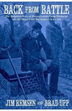 Coperta cărții 'Back From Battle: The Forgotten Story of Pennsylvania's Camp Discharge and the Weary Civil War Soldiers It Served - Jim'